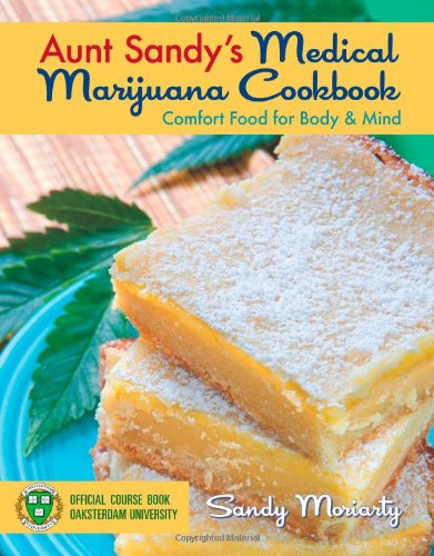 Aunt Sandy’s Medical Marijuana Cookbook: Comfort Food for Mind and Body